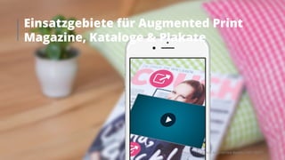 Launch Augmented Reality CMS TARTT
Einsatzgebiete für Augmented Print
Magazine, Kataloge & Plakate
 