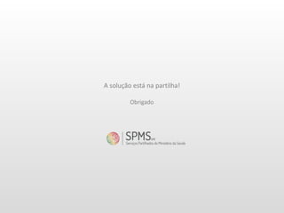 Obrigado
A solução está na partilha!
 