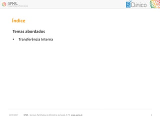 Temas abordados
• Transferência Interna
Índice
SPMS - Serviços Partilhados do Ministério da Saúde, E.P.E. www.spms.pt12-04-2017 2
 