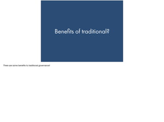 Beneﬁts of traditional?
There are some beneﬁts to traditional governance!
 