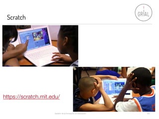 Scratch
Gestión de la Innovación en Educación 120
https://scratch.mit.edu/
 