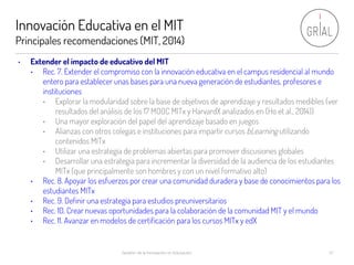 Innovación Educativa en el MIT
Principales recomendaciones (MIT, 2014)
Gestión de la Innovación en Educación 57
• Extender...