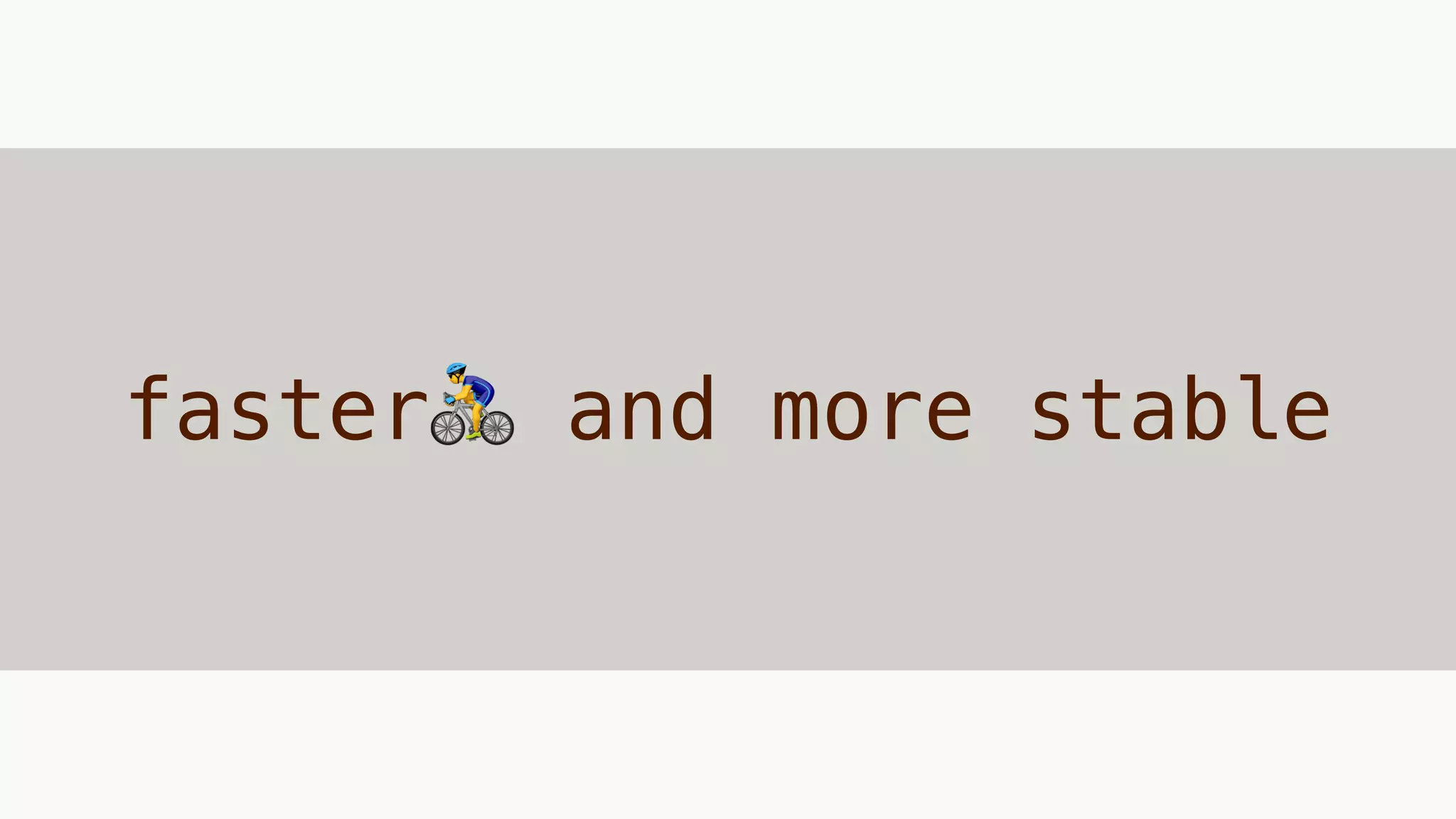 faster🚴 and more stable
 