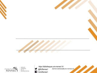 https://bibliotheques.univ-rennes1.fr/
@BURennes1
/UnivRennes1
damien.belveze@univ-rennes1.fr
 