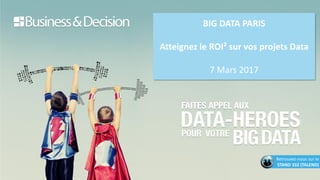 BIG DATA PARIS
Atteignez le ROI² sur vos projets Data
7 Mars 2017
Retrouvez-nous sur le
STAND 332 (TALEND)
 