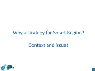 12
Why a strategy for Smart Region?
Context and issues
 