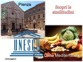 carlomaggio.it
Pienza
Dieta Mediterranea
 