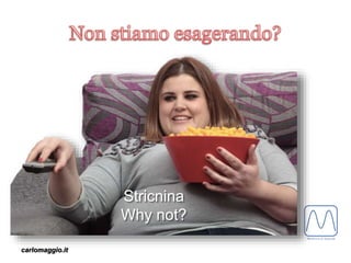 carlomaggio.it
Stricnina
Why not?
 