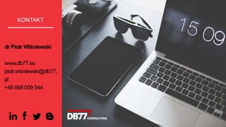 dr Piotr Wiśniewski
www.db77.eu
piotr.wisniewski@db77.
pl
+48 668 009 544
KONTAKT
Inspiruje nas doświadczenie
 