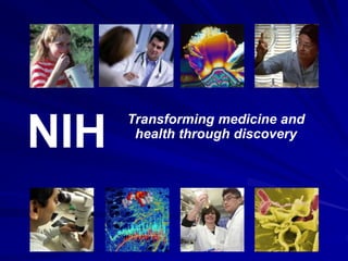 NIH
Transforming medicine and
health through discovery
 