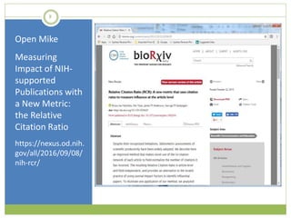 8
Open Mike
Measuring
Impact of NIH-
supported
Publications with
a New Metric:
the Relative
Citation Ratio
https://nexus.od.nih.
gov/all/2016/09/08/
nih-rcr/
 