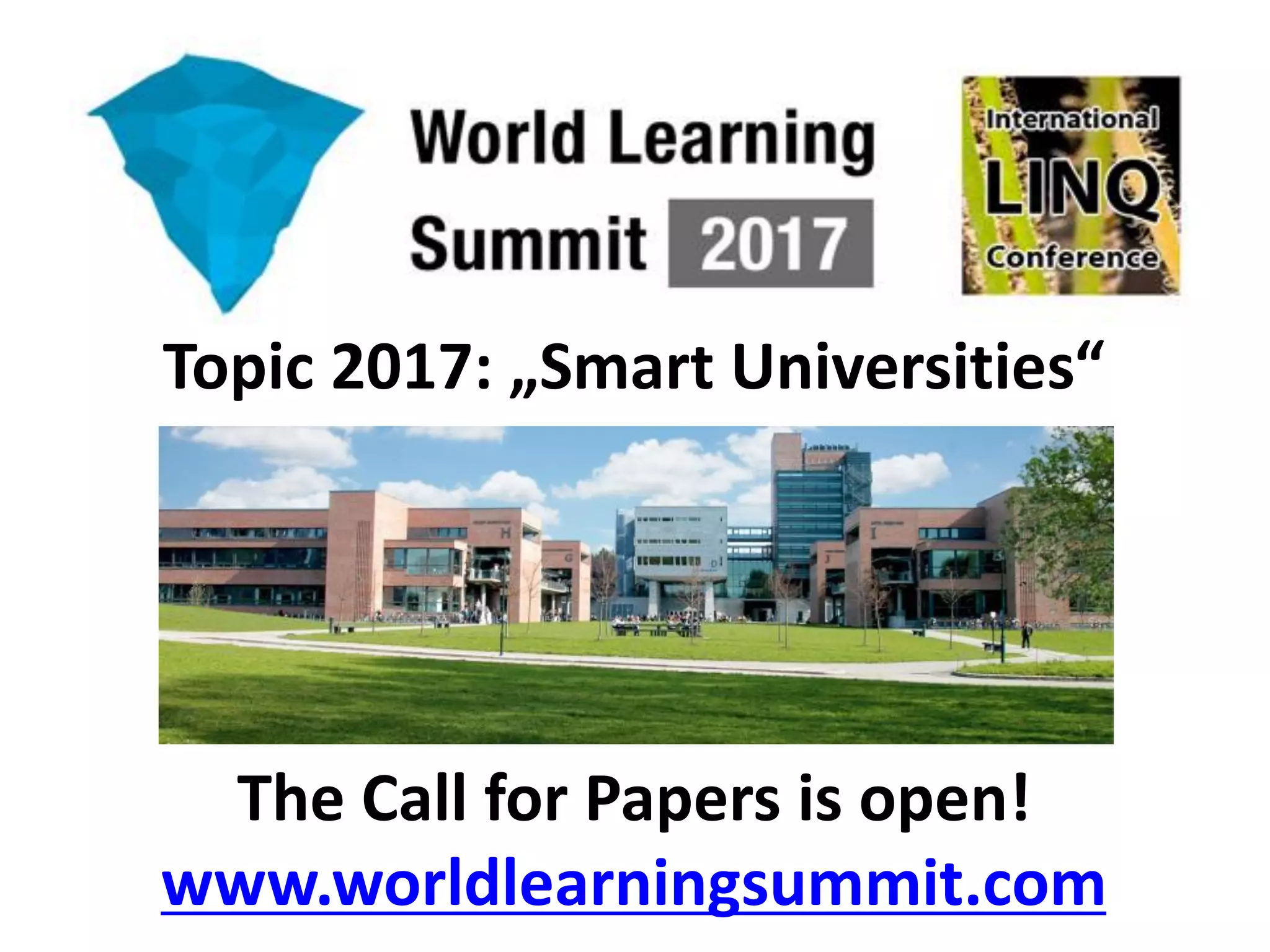 Topic 2017: „Smart Universities“
The Call for Papers is open!
www.worldlearningsummit.com
 