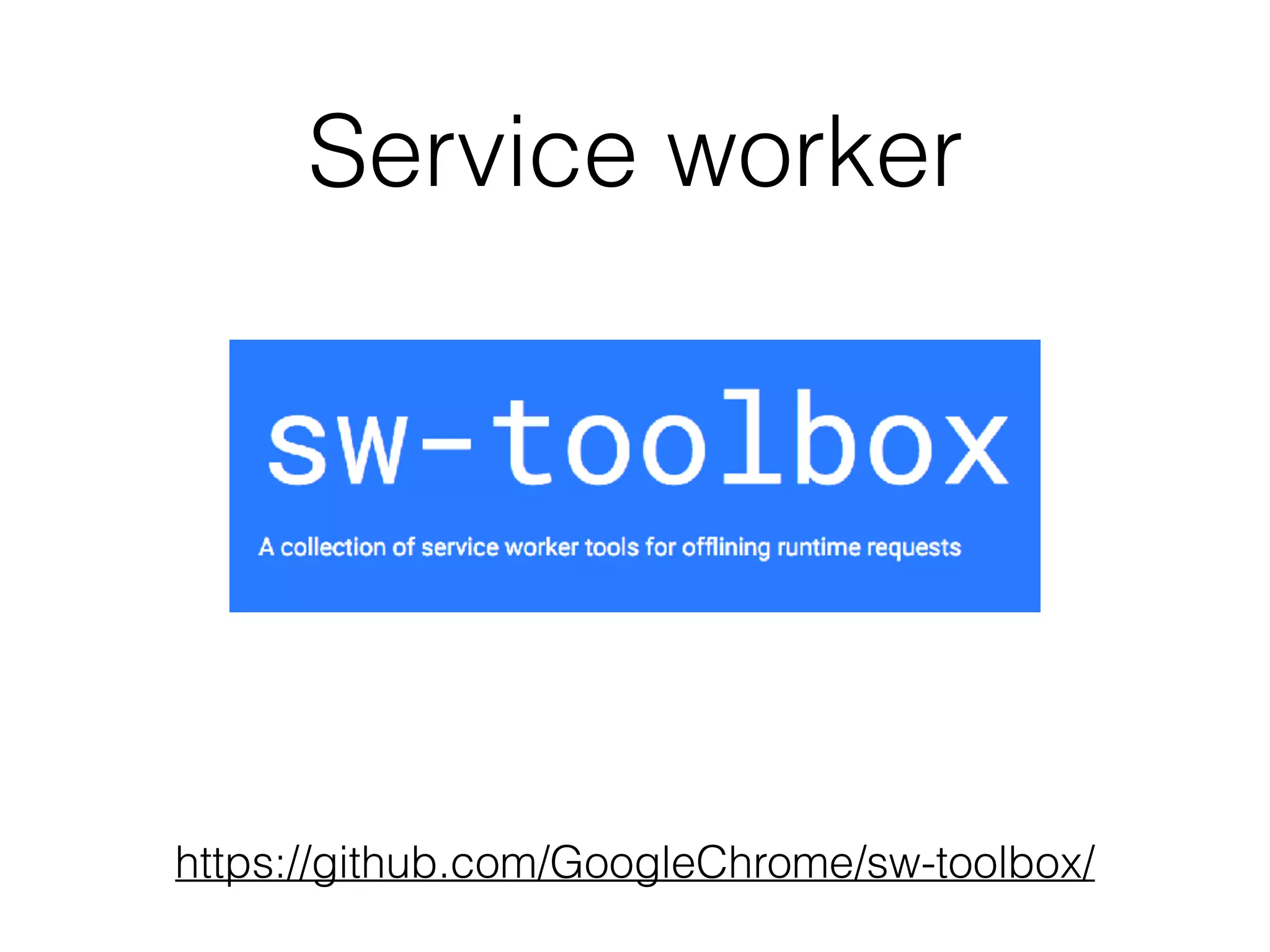 Service worker
https://github.com/GoogleChrome/sw-toolbox/
 