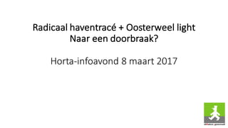 Radicaal	haventracé	+	Oosterweel	light
Naar	een	doorbraak?
Horta-infoavond	8	maart	2017
 