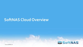 SoftNAS Cloud Overview
© 2017 SoftNAS, Inc.
 