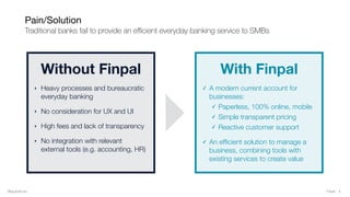 Pain/Solution

Traditional banks fail to provide an eﬃcient everyday banking service to SMBs
4FinpalBlog.qonto.eu
Without ...