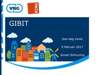 GIBIT
Doe-dag Venlo
9 februari 2017
Jeroen Schuuring
 