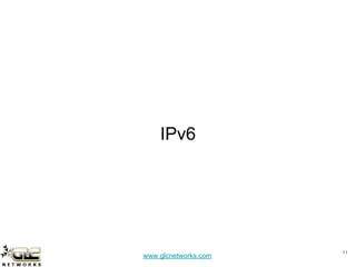 www.glcnetworks.com
IPv6
11
 