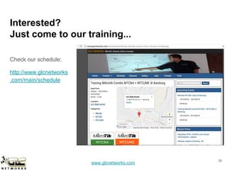 www.glcnetworks.com
Interested?
Just come to our training...
Check our schedule:
http://www.glcnetworks
.com/main/schedule
26
 