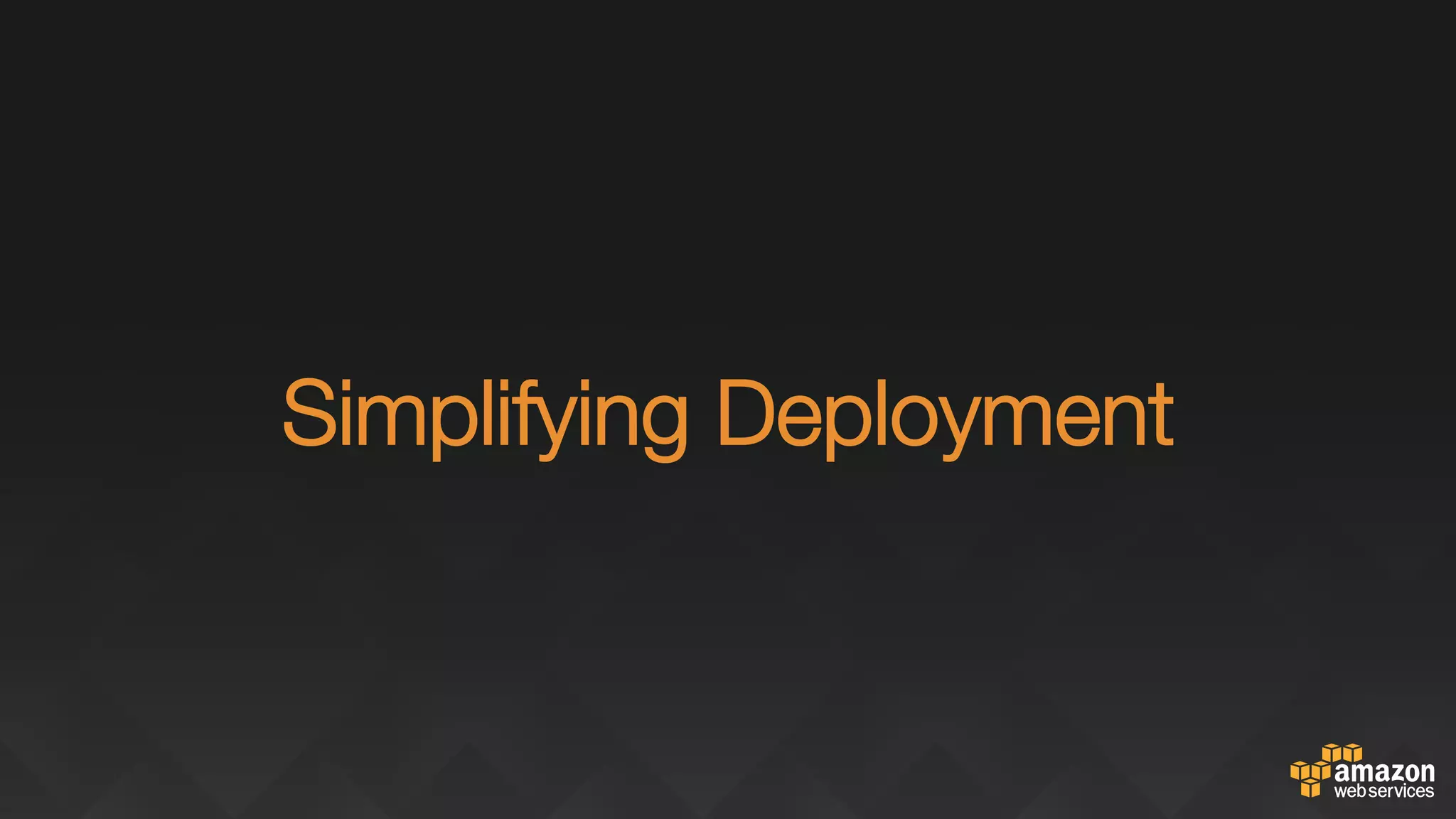 "
"
Simplifying Deployment"

 
