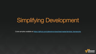 "
Simplifying Development "
"Code samples available at https://github.com/juliensimon/aws/tree/master/lambda_frameworks "
"

 