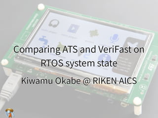 Comparing ATS and VeriFast on
RTOS system state
Comparing ATS and VeriFast on
RTOS system state
Comparing ATS and VeriFast on
RTOS system state
Comparing ATS and VeriFast on
RTOS system state
Comparing ATS and VeriFast on
RTOS system state
Kiwamu Okabe @ RIKEN AICSKiwamu Okabe @ RIKEN AICSKiwamu Okabe @ RIKEN AICSKiwamu Okabe @ RIKEN AICSKiwamu Okabe @ RIKEN AICS
 