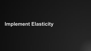 Implement Elasticity
 