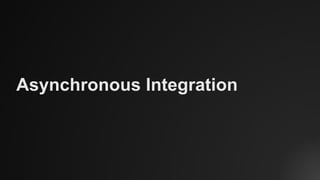 Asynchronous Integration
 
