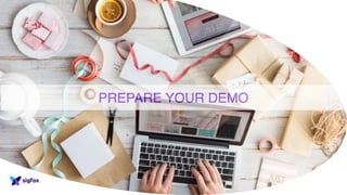 PREPARE YOUR DEMO
 