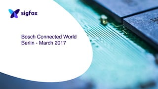 Bosch Connected World
Berlin - March 2017
 
