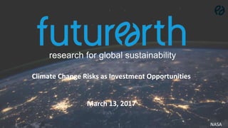 research for global sustainability
NASA
Climate Change Risks as Investment Opportunities
March 13, 2017
 
