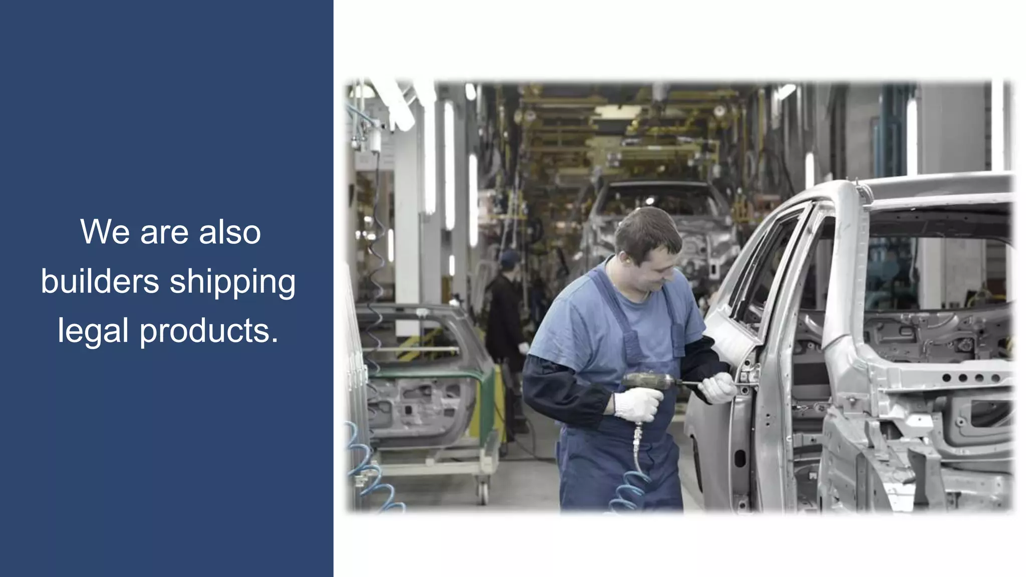 We are also
builders shipping
legal products.
 