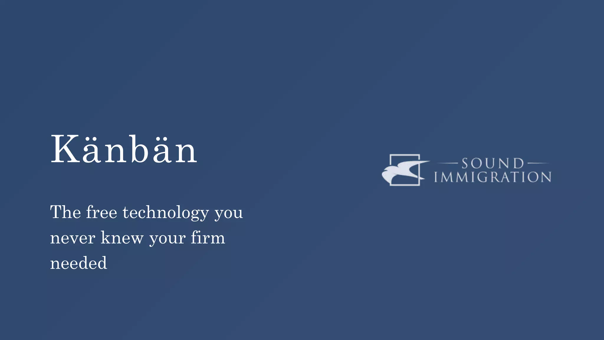 Känbän
The free technology you
never knew your firm
needed
 