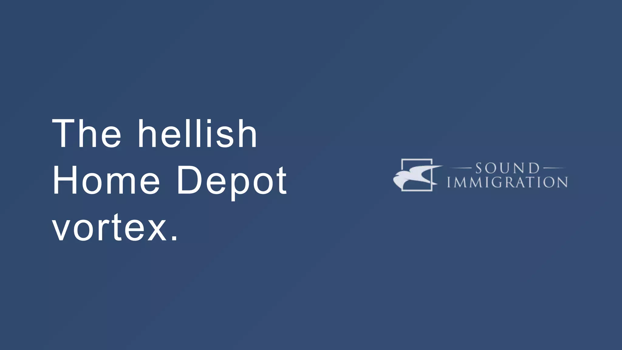 The hellish
Home Depot
vortex.
 