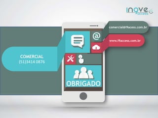 COMERCIAL
(51)3414 0876
comercial@i9acess.com.br
www.i9access.com.br
 