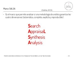 Marco SALSA
• Es el marco que permite analizar si una metodología de análisis garantiza las
cuatro dimensiones (sistemátic...