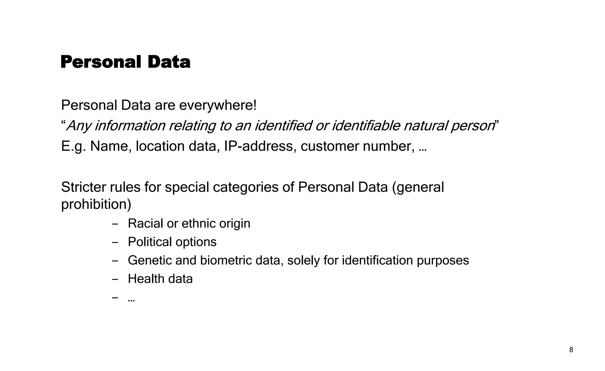 8
Processing
Personal Data
e.g. Customer Data
‒ Name
‒ Date of birth
‒ Address
‒ …
Controller
Determines the purposes
and the manner of the
processing
e.g. iFORi
For marketing purposes,
through an online registration
form
Data Subject Processor
Separate legal
entity
processes on behalf
of the Controller
e.g. Marketer
carries out mail
marketing
 