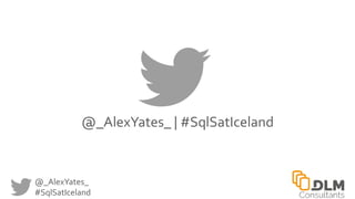 @_AlexYates_
#SqlSatIceland
@_AlexYates_ | #SqlSatIceland
 