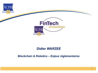 Didier WARZEE
Blockchain & Robotics – Enjeux réglementaires
1
 