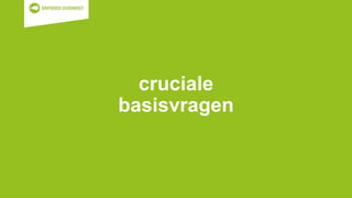 cruciale
basisvragen
 