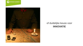 of duidelijke keuze voor
INNOVATIE
 