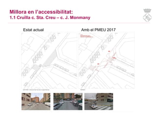 Millora en l’accessibilitat:
1.3 Cruïlla c. Frederica Montseny – c. Daora
Estat actual Amb el PMEU 2017
 