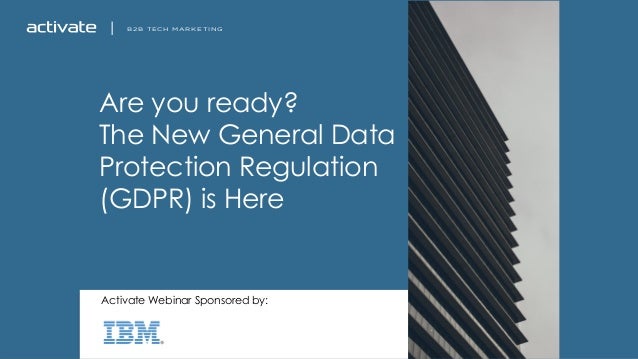B2B TECH MARKETINGB2B TECH MARKETING
Are you ready?
The New General Data
Protection Regulation
(GDPR) is Here
Activate Web...