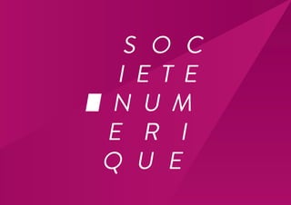 S O C
I E T E
N U M
E R I
Q U E
 