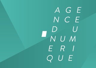 A G E
N C E
D U
N U M
E R I
Q U E
 