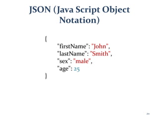 JSON (Java Script Object
Notation)
{
"firstName": "John",
"lastName": "Smith",
"sex": "male",
"age": 25
}
211
 