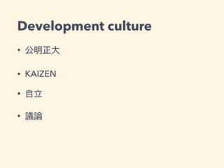 Development culture
•
• KAIZEN
•
•
 