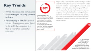 Key Trends
• While individual rule compliance
is up, testing of security systems
is down
• Sustainability is low. Fewer than
a third of companies were found
to be still fully compliant less
than a year after successful
validation.
 