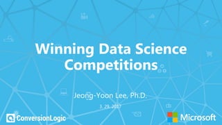 Winning Data Science
Competitions
3. 29. 2017
Jeong-Yoon Lee, Ph.D.
 