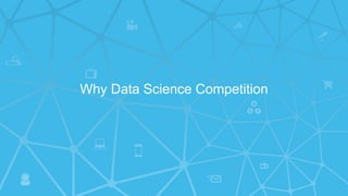Why Data Science Competition
 
